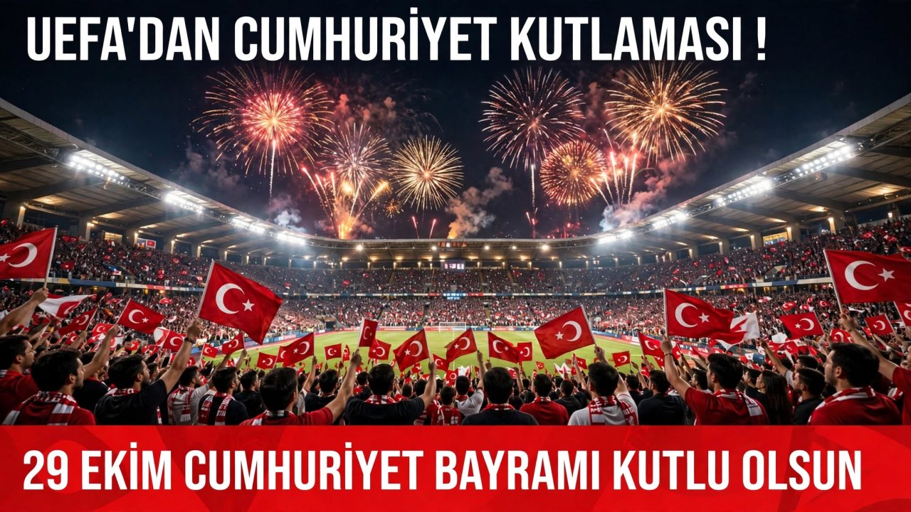Haber görseli: UEFA'dan Türkiye'ye 29 Ekim Mesajı: Cumhuriyet Bayramı Kutlaması Avrupa'da Yankı Buldu